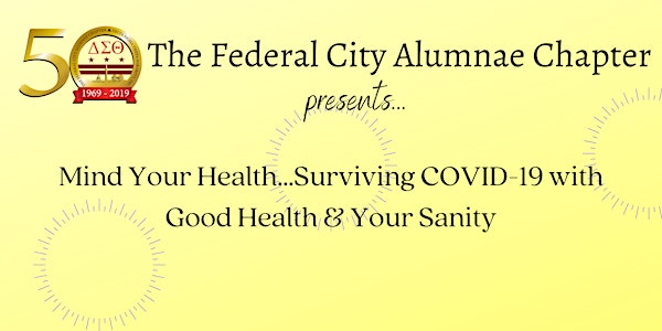 Mind Your Health...Surviving COVID-19 with Good Health & Your Sanity