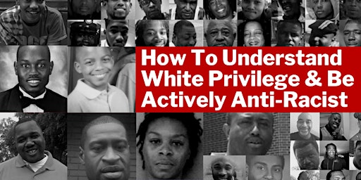How To Understand White Privilege and Be Actively Anti-Racist
