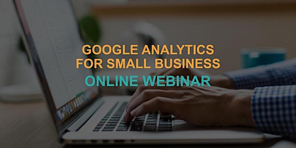 Google Analytics for Small Business: Online Webinar