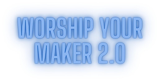 Image principale de WORSHIP YOUR MAKER 2.0