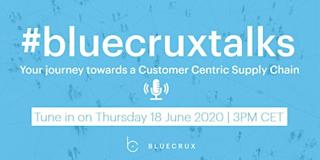Primaire afbeelding van #bluecruxtalks: Your journey towards a Customer Centric Supply Chain