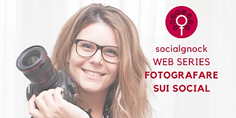 Immagine principale di socialgnock Web Serie - Fotografare sui social 