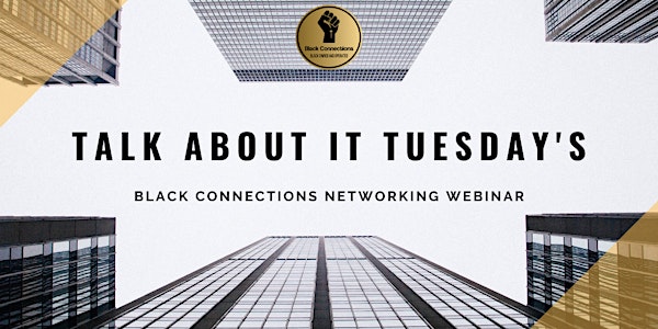 Black Connections Talk About It Tuesday's Networking Webinar