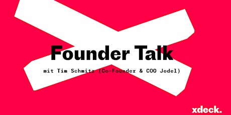 Hauptbild für xdeck "Founder Talk" mit Tim Schmitz (Co-Founder & COO Jodel)