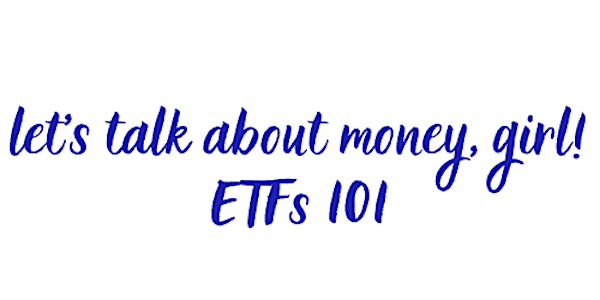 Let's talk about money, girl! ETFs 101