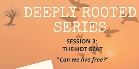 Deeply Rooted Series, Session 3: The Hot Seat primary image