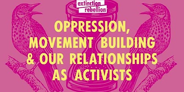 Oppression, movement building and our relationships as activists 28/6/20