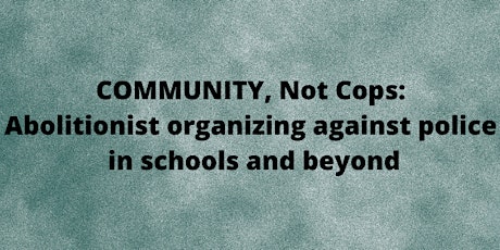 COMMUNITY, Not Cops: Abolitionist organizing against police in schools primary image