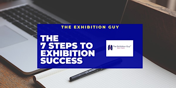 The 7 Steps to Exhibition Success!