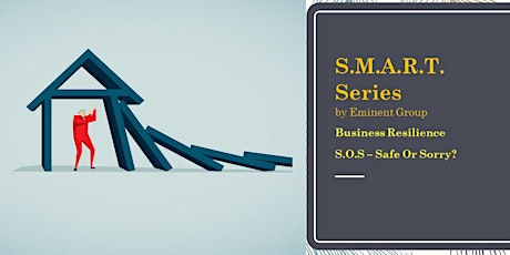 S.M.A.R.T. Series - Business Resilience SOS (Safe or Sorry) Webinar