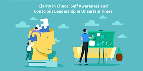 Clarity in Chaos: Self Awareness &  Conscious Leadership in Uncertain Times primary image