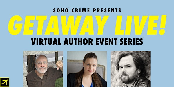 THE GETAWAY LIVE AUTHOR SERIES • Presented by Soho Crime