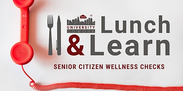 Lunch & Learn: Senior Citizen Wellness Checks