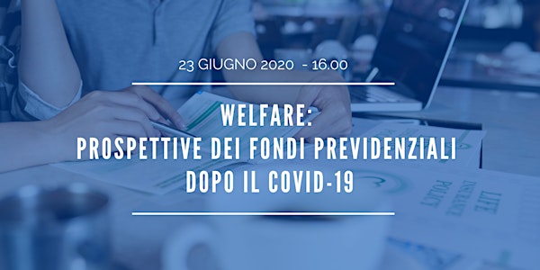 Welfare: Prospettive dei fondi previdenziali dopo il covid-19