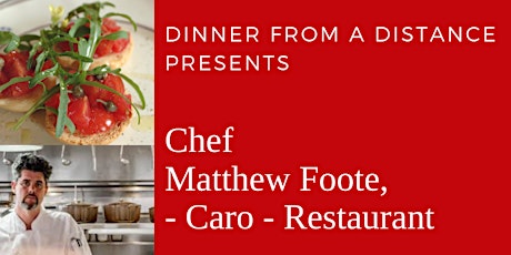 Dinner From A Distance Chef Matthew Foote from Caro Restaurant - Cancelled primary image