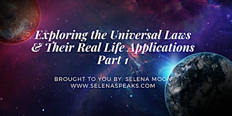 Exploring the Universal Laws Part 1 - Presented by Selena Moon