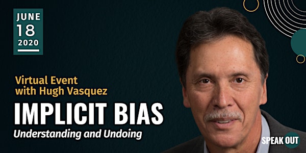 Implicit Bias: Understanding and Undoing  with Hugh Vasquez