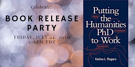 Book Release Party: Putting the Humanities PhD to Work by Katina L Rogers