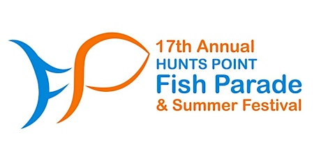 The 17th Hunts Point Fish Parade & Summer Festival primary image