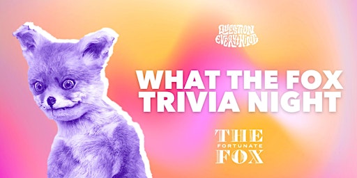 Question Everything Trivia hosted by QE Trivia @ The Fortunate Fox primary image