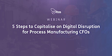 5 Steps to Capitalise on Digital Disruption for Process Manufacturing CFOs primary image