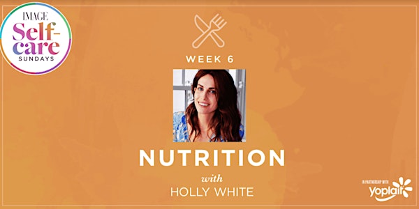 Self-Care Sunday: NUTRITION with Holly White