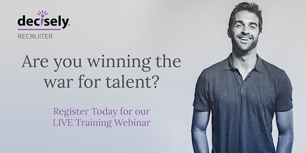 Decisely Recruiter Training Webinar - Tuesday 12pm EST