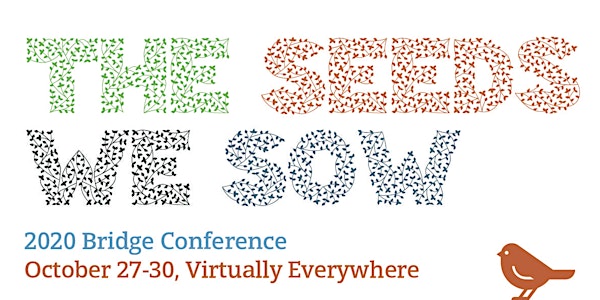 2020 Bridge Conference: The Seeds We Sow