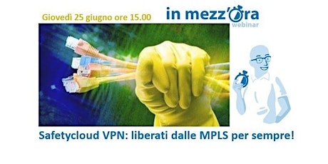Safetycloud VPN: liberati dalle MPLS per sempre!