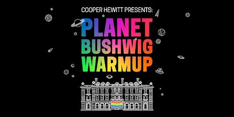 Cooper Hewitt Presents: Planet Bushwig Warmup primary image