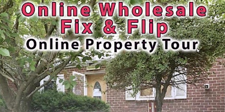 LIVE ONLINE- Real Deal Fix and Flip Property Tour primary image