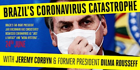 Brazil's Coronavirus Catastrophe - with Jeremy Corbyn & Dilma Rousseff primary image