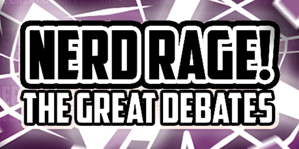 Nerd Rage the Great Debates Live at Home