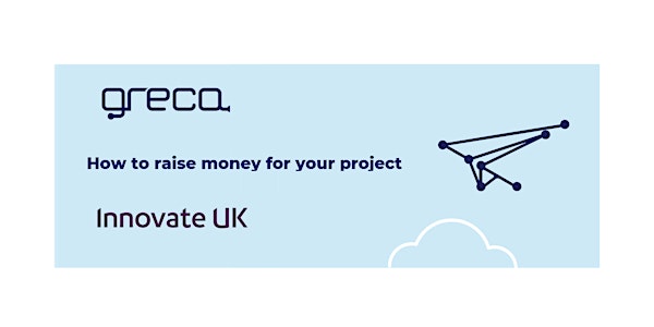 How to raise money for your project with Innovate UK and the GRECA platform