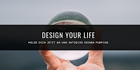 Design your Life - Entdecke Deinen Purpose in 4 Wochen - 03.08.2020