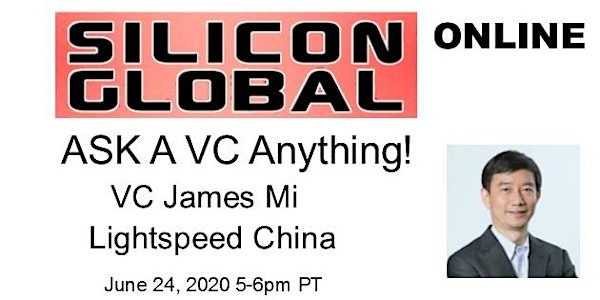 Silicon Global Online:  Ask VC James Mi of Lightspeed China Anything