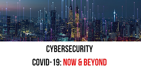 Webinar: CYBERSECURITY - COVID19: NOW & BEYOND primary image