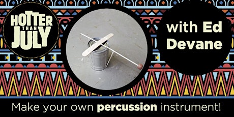 Hotter than July Online: Ed Devane percussion instrument-making workshop primary image
