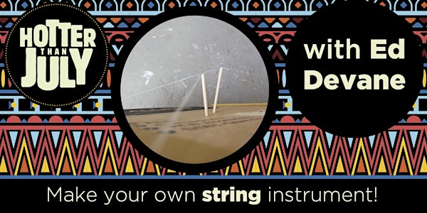 Hotter than July Online: Ed Devane string instrument-making workshop