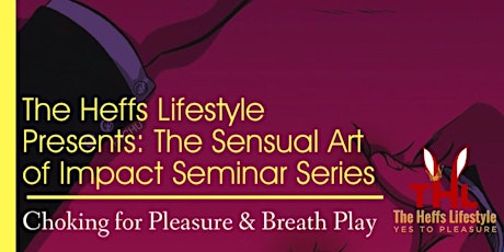 The Sensual Art of Impact Play Seminar - Choking for Pleasure & Breath Play
