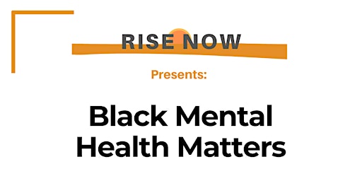RISE Now: Black Mental Health Matters primary image