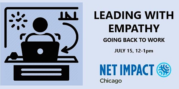 Net Impact Chicago Presents: Leading with Empathy - Going Back to Work