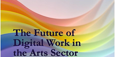 The Future of Digital Work in the Arts Sector primary image