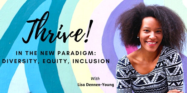 Thrive in the New Paradigm: Diversity, Equity, Inclusion Healing