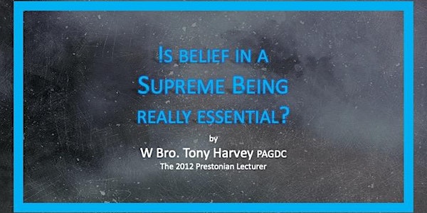 Masonic Lecture, "Is belief in a Supreme Being really essential?"