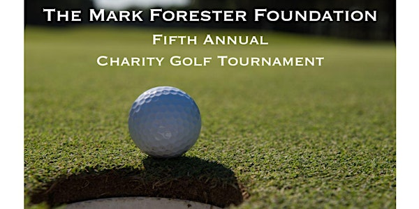 The Mark Forester Foundation Fifth Annual Charity Golf Tournament