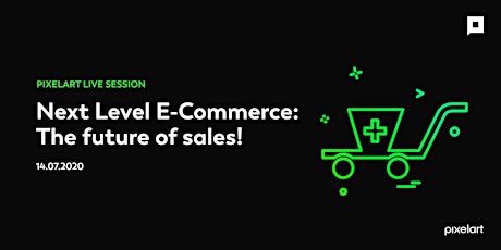 Hauptbild für pixelart live session: Next Level E-Commerce – the future of sales