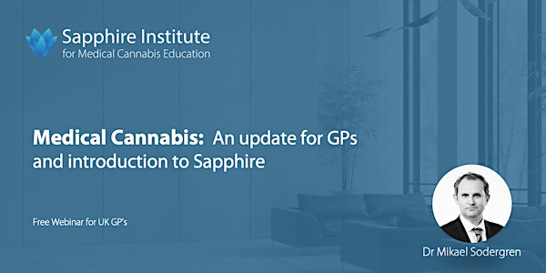 Medical Cannabis:  An update for GPs  and introduction to Sapphire