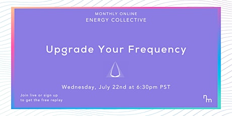 Upgrade Your Frequency Online Energy Collective primary image