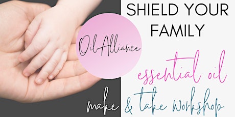 Shield your Family with Essential Oils : Make and Take Workshop primary image